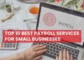 Top 10 Best Payroll Services For Small Businesses