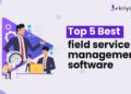 5 Best Field Service Management Software [2025]
